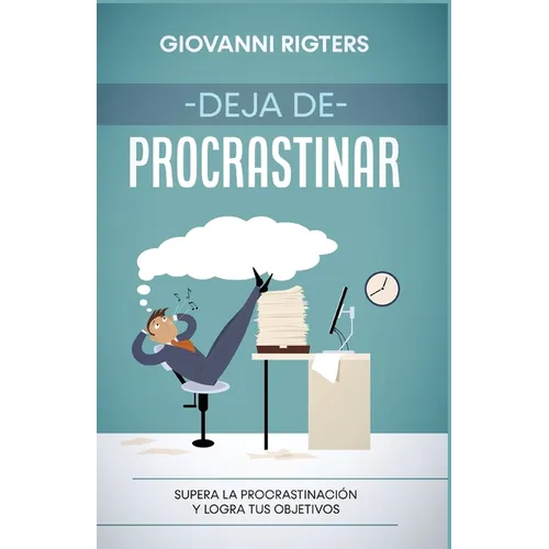 Deja de procrastinar: Supera la procrastinación y logra tus objetivos - Paperback