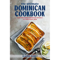 The Ultimate Dominican Cookbook: 111 Dishes From Dominican Republic To Cook Right Now - Paperback
