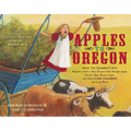 Apples to Oregon: Being the (Slightly) True Narrative of How a Brave Pioneer Father Brought Apples, Peaches, Pears, Plums, Grapes, and Cherries (and C - Paperback