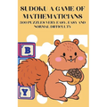 Sudoku A Game of Mathematicians 300 Puzzles Very Easy, Easy and Normal Difficulty - Paperback