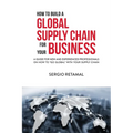 How to Build a Global Supply Chain For Your Business - Paperback