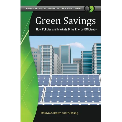 Green Savings: How Policies and Markets Drive Energy Efficiency - Hardcover