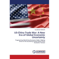 US-China Trade War: A New Era of Global Economic Uncertainty - Paperback