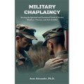 A Military Chaplaincy Handbook: Serving the Spiritual and Emotional Needs of Service Members, Veterans, and Their Families - Paperback