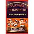 Playing Rummikub for Beginners: Complete Procedural Guide To Understand, Learn And Master How To Play Rummikub Like A Pro Even With No Former Experien - Paperback