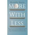 More with Less: Get a Grip on Your Excessive Spending and Hoarding Habits, Create a Personalized Budget, and Adopt a Savings-Oriented - Hardcover