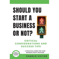 Should You Start a Business or Not? Critical Considerations and Success Tips: A Practical Guide for Your Business Entry Decision - Paperback