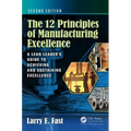 The 12 Principles of Manufacturing Excellence: A Lean Leader's Guide to Achieving and Sustaining Excellence, Second Edition - Hardcover