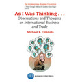 As I Was Thinking....: Observations and Thoughts on International Business and Trade - Paperback