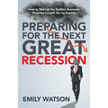 Preparing for the Next Great Recession: How to Not Let the Sudden Economic Downturn Catch You by Suprise - Paperback