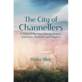 The City of Channellers: A Story of Psychics, Energy Healers, Scientists, Mediums, and Skeptics - Paperback