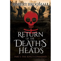 RETURN OF THE DEATH'S HEADS, Part I: THE KING'S COMMAND: Roger of Huntley and the French Invasion of England - Paperback