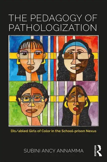 The Pedagogy of Pathologization: Dis/Abled Girls of Color in the School-Prison Nexus - Paperback