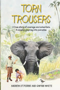 Torn Trousers: A True Story of Courage and Adventure: How A Couple Sacrificed Everything To Escape to Paradise - Paperback