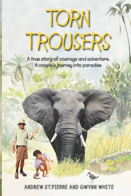 Torn Trousers: A True Story of Courage and Adventure: How A Couple Sacrificed Everything To Escape to Paradise - Paperback