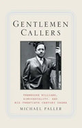 Gentlemen Callers: Tennessee Williams, Homosexuality, and Mid-Twentieth-Century Drama - Paperback