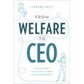 From Welfare to CEO: Lessons from a Single Mom's Journey in Entrepreneurship - Paperback