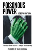 Poisonous Power: Cultivating Healthy Influence in an Age of Toxic Leadership - Paperback