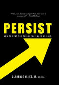 Persist: How to Beat the Things That Make Us Quit. - Hardcover