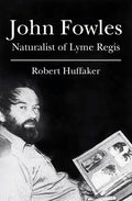 John Fowles: Naturalist of Lyme Regis - Paperback