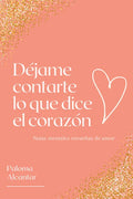 Déjame Contarte Lo Que Dice El Corazón: Notas Mentales Envueltas de Amor - Paperback
