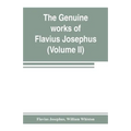 The genuine works of Flavius Josephus: the learned and authentic Jewish historian and celebrated warrior: translated from the original Greek, accordin - Paperback