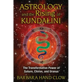 Astrology and the Rising of Kundalini: The Transformative Power of Saturn, Chiron, and Uranus - Paperback