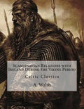 Scandinavian Relations with Ireland During the Viking Period: Celtic Classics - Paperback