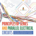 Principles of Series and Parallel Electrical Circuits Electric Generation Grade 5 Children's Electricity Books - Paperback