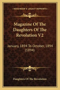 Magazine Of The Daughters Of The Revolution V2: January, 1894 To October, 1894 (1894) - Paperback