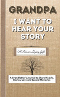 Grandpa, I Want To Hear Your Story: A Fathers Journal To Share His Life, Stories, Love And Special Memories - Hardcover