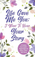 Life Gave Me You; I Want to Hear Your Story: A Guided Journal for Stepmothers to Share Their Life Story - Hardcover