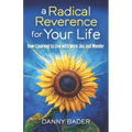A Radical Reverence for Your Life: How I Learned to Live with More Joy and Wonder - Paperback
