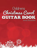 Childrens Christmas Carol Guitar Book: A Fantastic Collection of 16 Christmas Carols for Guitar - Paperback