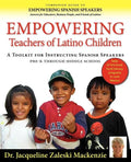 Empowering Educators of Latino Children - A Toolkit for Teaching Spanish Speakers PreK through Middle School - Paperback