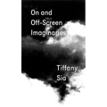 Tiffany Sia: On and Off-Screen Imaginaries - Paperback