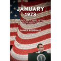 January 1973: Watergate, Roe V. Wade, Vietnam, and the Month That Changed America Forever - Paperback