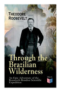 Through the Brazilian Wilderness - An Epic Adventure of the Roosevelt-Rondon Scientific Expedition: Organization and Members of the Expedition, Cooper - Paperback