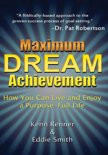 Maximum Dream Achievement: How You Can Live and Enjoy a Purpose-Full Life - Hardcover