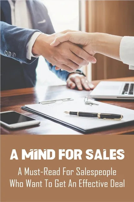 A Mind For Sales: A Must-Read For Salespeople Who Want To Get An Effective Deal: Selling Presentations - Paperback