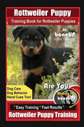 Rottweiler Puppy Training Book for Rottweiler Puppies By BoneUP DOG Training, Dog Care, Dog Behavior, Hand Cues Too! Are You Ready to Bone Up? Easy Tr - Paperback
