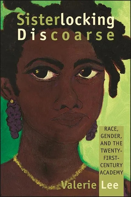 Sisterlocking Discoarse: Race, Gender, and the Twenty-First-Century Academy - Hardcover
