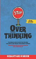 Stop Overthinking: The Complete guide to declutter your mind, ease anxiety, and turn off your intensive thoughts. Overcome indecision and procrastinat - Paperback