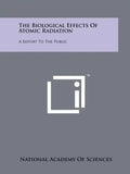 The Biological Effects of Atomic Radiation: A Report to the Public - Paperback