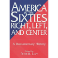 America in the Sixties--Right, Left, and Center: A Documentary History - Paperback