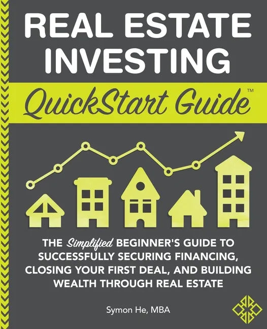 Real Estate Investing QuickStart Guide: The Simplified Beginner's Guide to Successfully Securing Financing, Closing Your First Deal, and Building Weal - Paperback