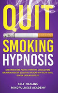 Quit Smoking Hypnosis: Guided Meditations, Positive Affirmations & Visualizations For Smoking Addiction & Cessation, Replacing With Healthy Habits, Re - Paperback