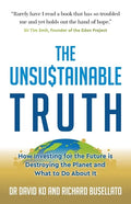 The Unsustainable Truth: How Investing for the Future is Destroying the Planet and What to Do About It - Paperback