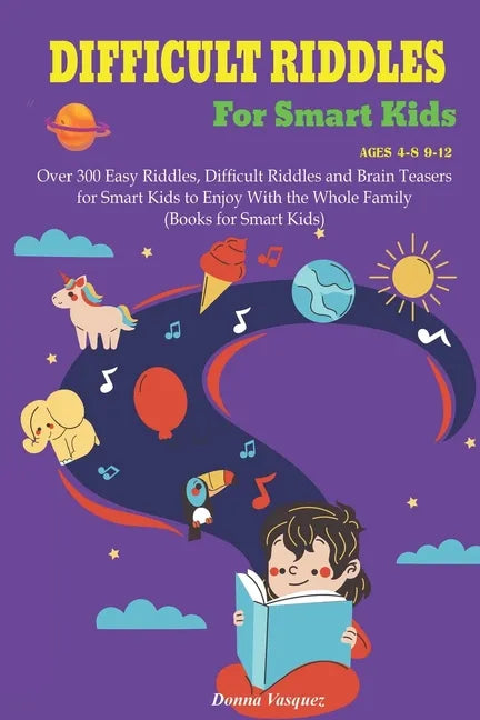 Difficult Riddles for Kids Ages 4-8 9-12: Over 300 Easy Riddles, Difficult Riddles and Brain Teasers or Smart Kids to Enjoy With the Whole Family (Boo - Paperback