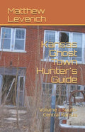 Kansas Ghost Town Hunter's Guide: Volume I: South-Central Kansas - Paperback